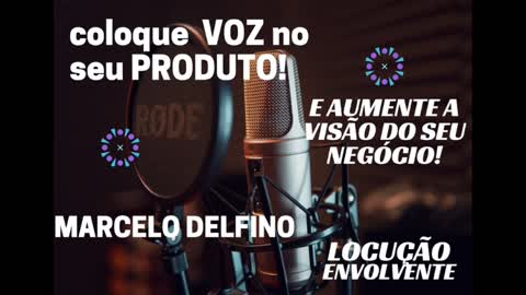 PUT A VOICE IN YOUR BUSINESS! MARCELO DELFINO - ENGAGING VOICE!