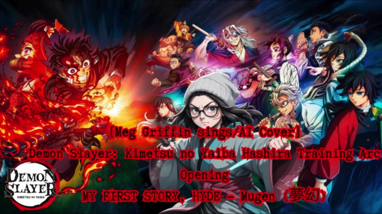 [Meg Griffin sings/AI Cover] Kimetsu no Yaiba:Demon Slayer Season 4 Opening Mugen