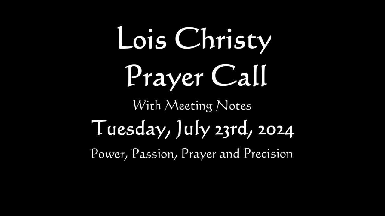 Lois Christy Prayer Group conference call for Tuesday, July 23rd, 2024