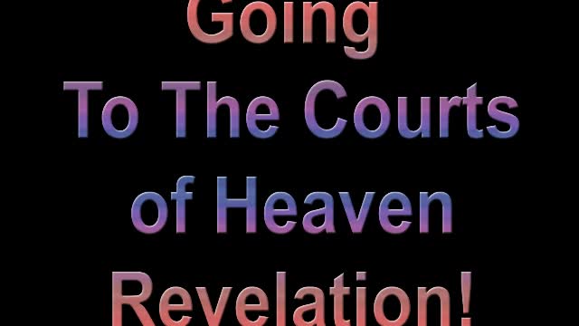 Going to the Courts of Heaven. Revelation!