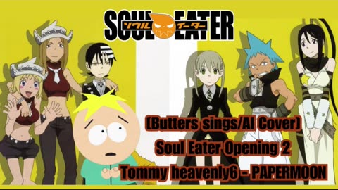 [Butters sings/AI Cover] Soul Eater Opening 2 Tommy heavenly6 - PAPERMOON