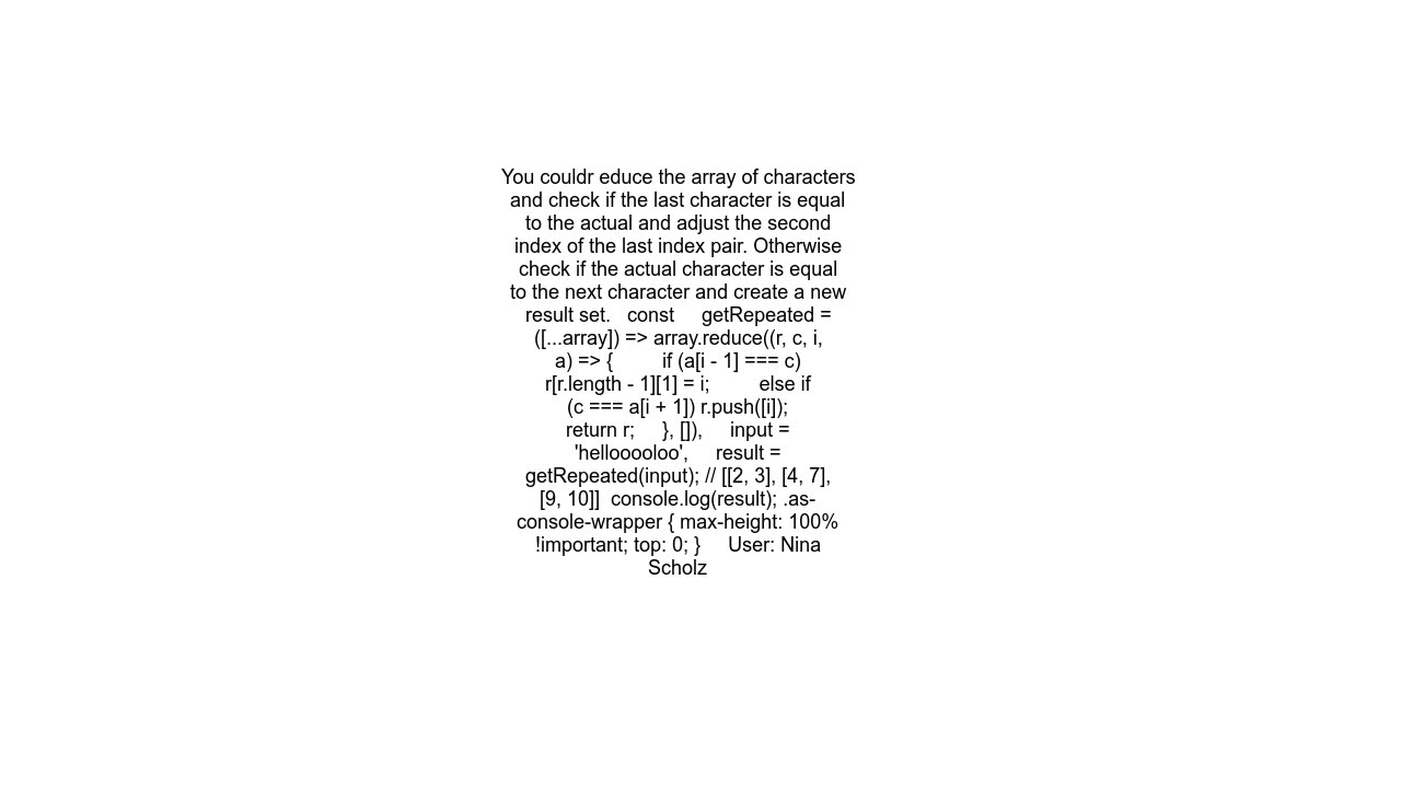 JavaScript algorithms find starting and ending indices of consecutively repeated chars from a strin