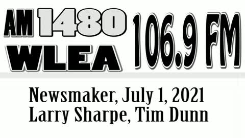 Wlea, Newsmaker, July 1, 2021, Larry Sharpe, Tim Dunn