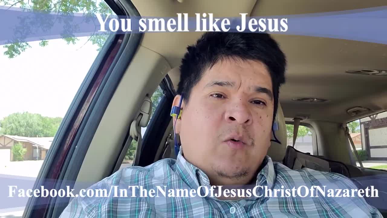 You smell like Jesus