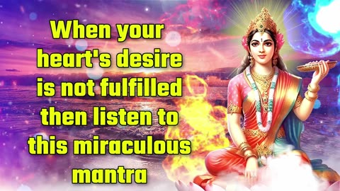 When Your Heart's Desire Is Not Fulfilled, Listen To This Miraculous Mantra