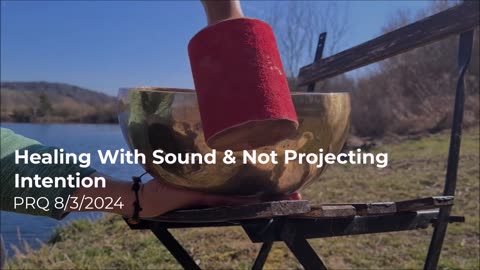 Healing With Sound & Not Projecting Intention 8/3/2024