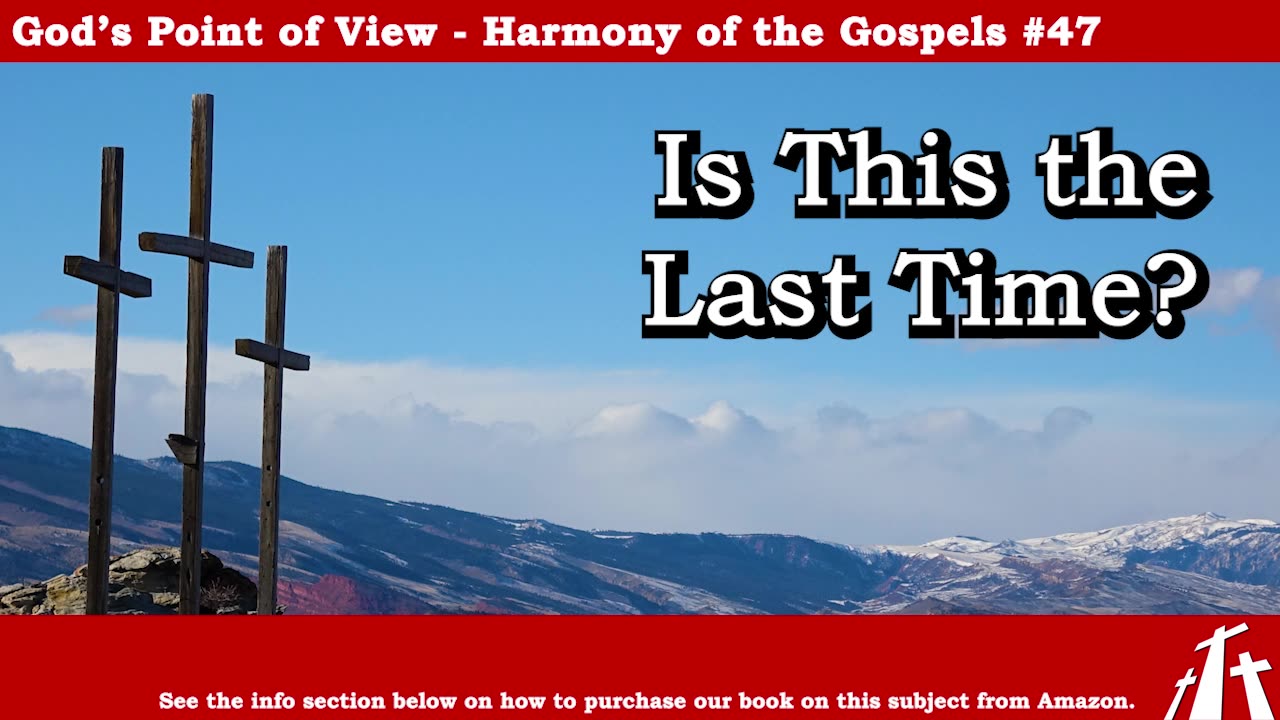 Harmony of the Gospels #47 - Is This the Last Time? || BIBLE TEACHING GOSPEL