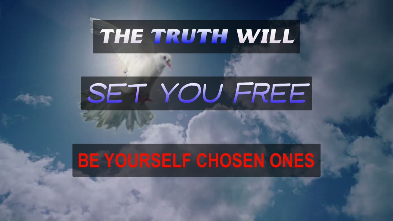 The Truth Will Set You Free - Be Yourself Chosen Ones