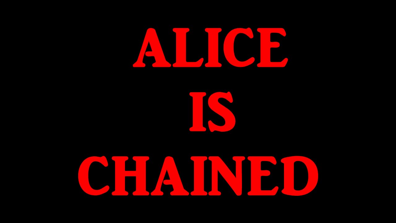 ALICE IS CHAINED