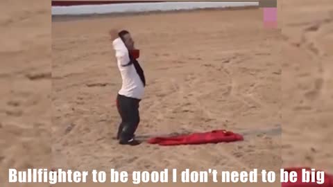 Bullfighter to be good I don't need to be big.