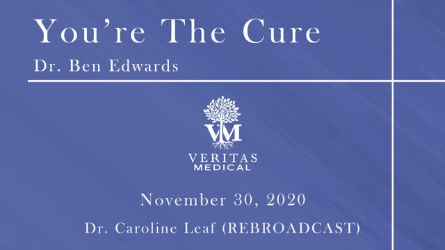 You're The Cure, November 30 - Dr. Ben Edwards and Dr. Caroline Leaf (REBROADCAST)