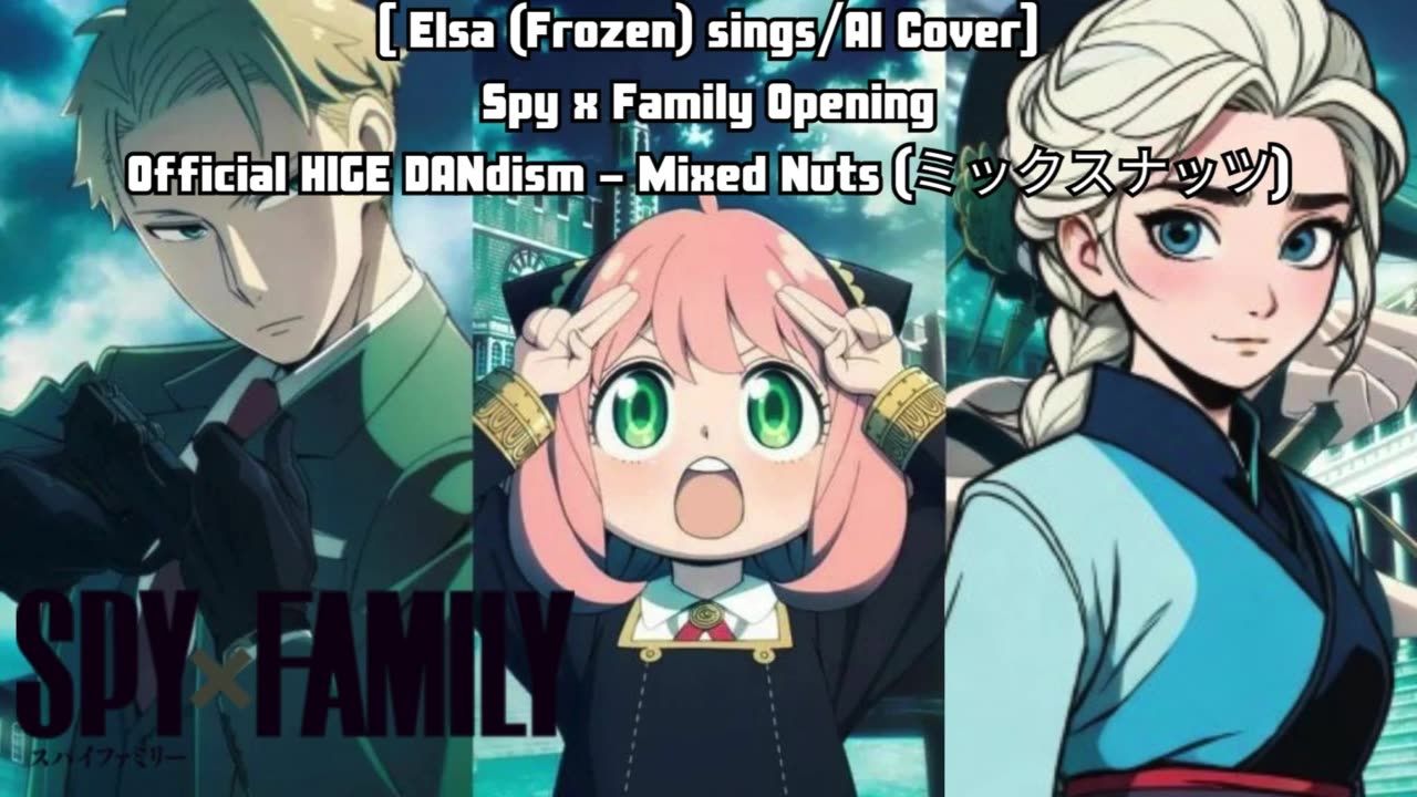 [Elsa (Frozen) sings/AI Cover] Spy x Family Opening Official HIGE DANdism - Mixed Nuts