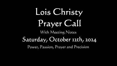 Lois Christy Prayer Group conference call for Saturday, October 12th, 2024