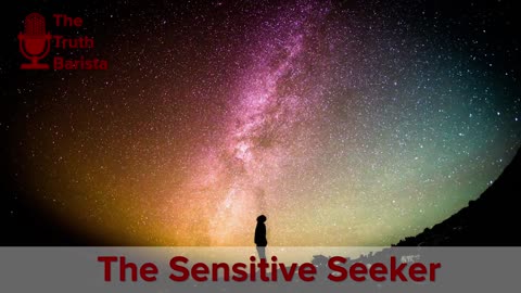 The Sensitive Seeker