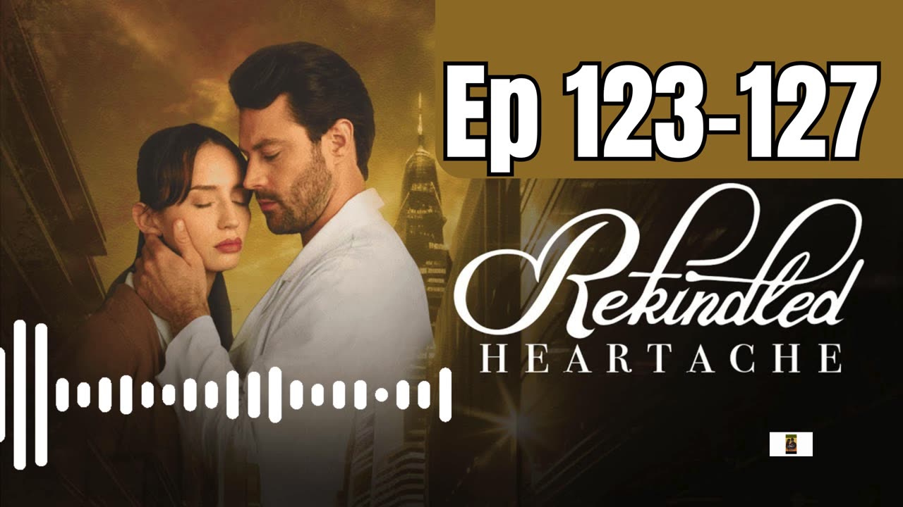 Rekindled Heartache | Ep 123-127 | Pocket FM Audio Series | Ex finds he is my son's dad