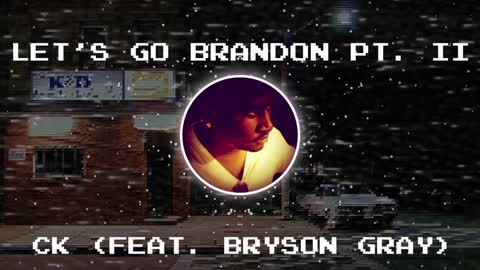 CK feat. Bryson Gray — Let’s Go Brandon Pt. II (Audio)