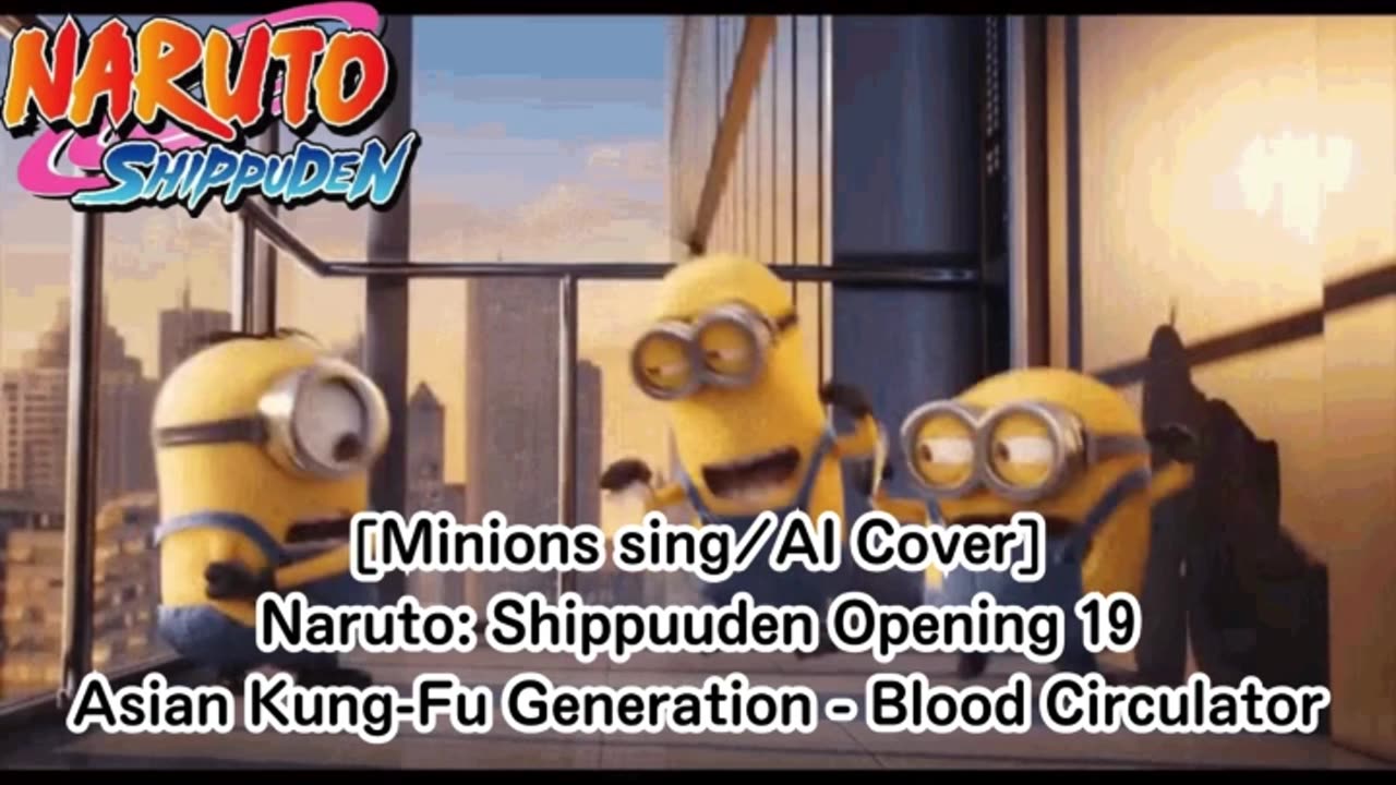 [Minions sing/AI Cover] Naruto: Shippuden OP 19 Asian Kung-Fu Generation - Blood Circulator