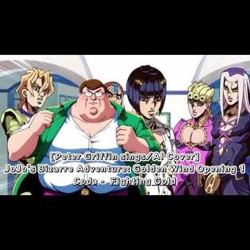 [Peter Griffin sings/AI Cover] JoJo's Bizarre Adventure: Golden Wind Opening 1 Coda - Fighting Gold