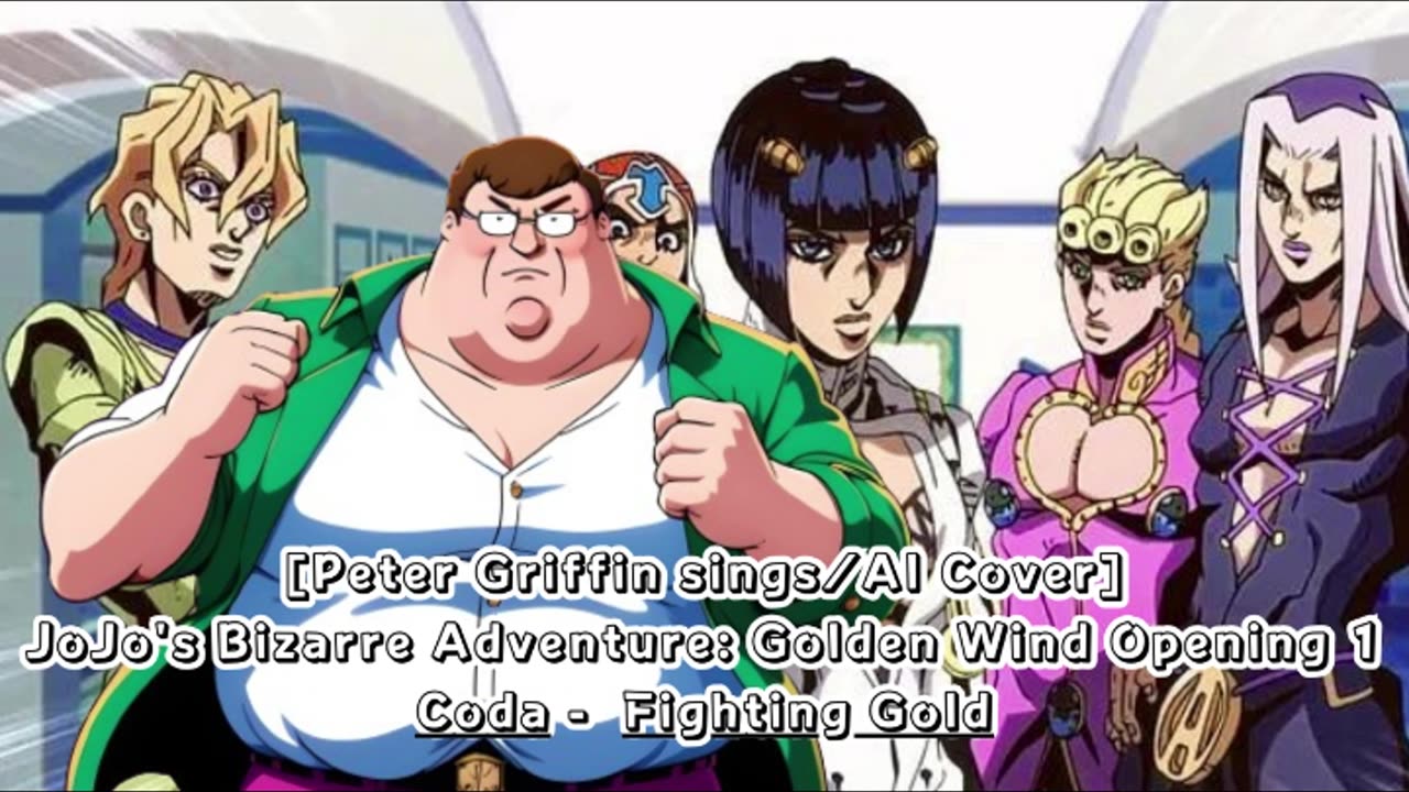 [Peter Griffin sings/AI Cover] JoJo's Bizarre Adventure: Golden Wind Opening 1 Coda - Fighting Gold