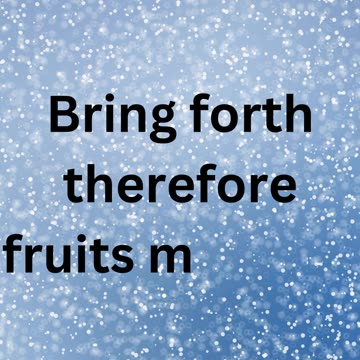"Produce Fruit in Keeping with Repentance" Matthew 3:8.