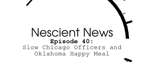 Episode 40: Slow Chicago Officers and Oklahoma Happy Meal