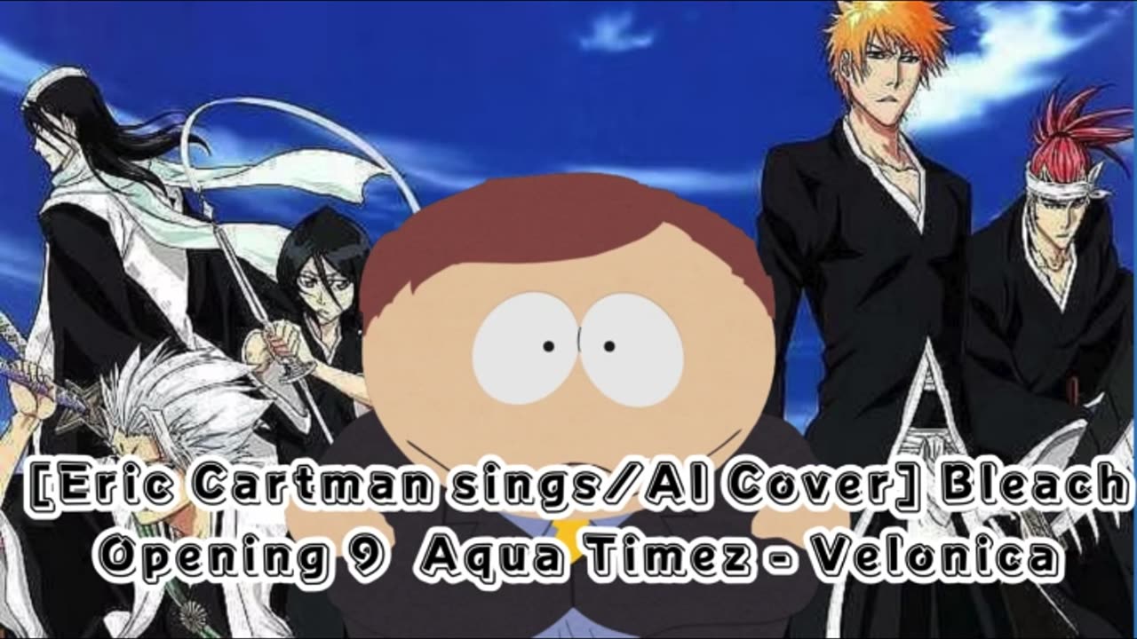 [Eric Cartman sings/AI Cover] Bleach Opening 9 Aqua Timez - Velonica