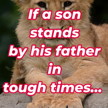 If a son stands by his father in tough times...