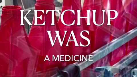 Ketchup was a medicine?!