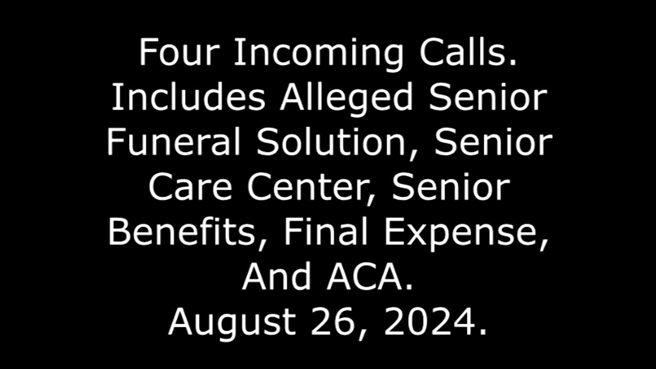 4 Incoming Calls, Includes Alleged Final Expense And ACA, August 26, 2024