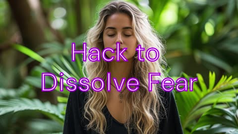 One-Step Hack To Dissolve Fear