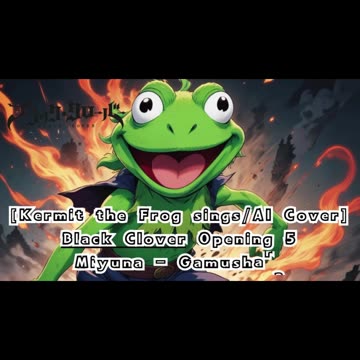 [Kermit the Frog sings/AI Cover] Black Clover Opening 5 Miyuna - Gamushara