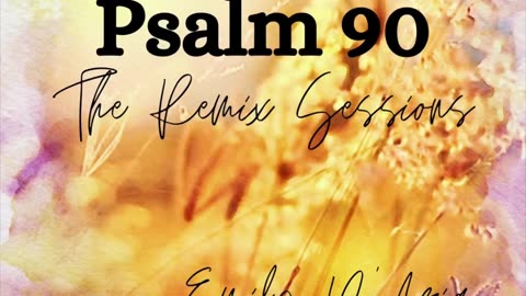 Psalm 90 The Remix Sessions by Emily D’Aria