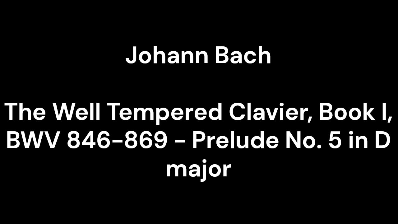 The Well Tempered Clavier, Book I, BWV 846-869 - Prelude No. 5 in D major