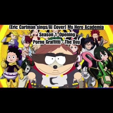 [Eric Cartman sings/AI Cover] My Hero Academia Season 1 Opening Porno Graffitti - The Day