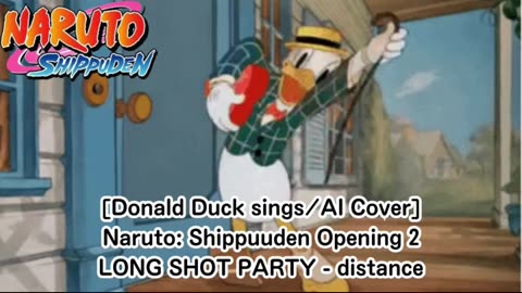 [Donald Duck sings/AI Cover] Naruto: Shippuden Opening 2 LONG SHOT PARTY - distance