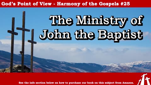 Harmony of the Gospels #25 - The Ministry of John the Baptist || BIBLE TEACHING