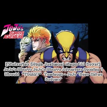 [Wolverine sings/AI Cover] JoJo's Bizarre Adventure OP1 Hiroaki"TOMMY"Tominaga - Sono Chi no Sadame