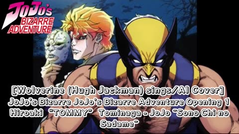 [Wolverine sings/AI Cover] JoJo's Bizarre Adventure OP1 Hiroaki"TOMMY"Tominaga - Sono Chi no Sadame