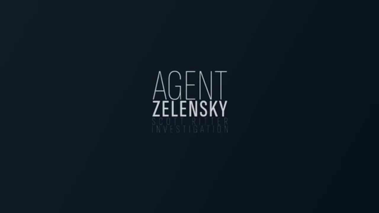 An Investigation Into Agent Zelensky w/ Scott Ritter