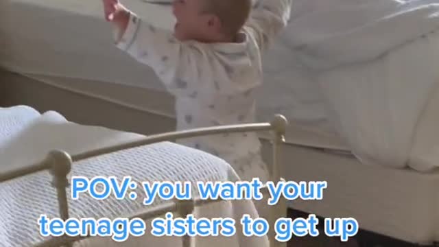 POV: you want your teenage sisters to get up and play with you.
