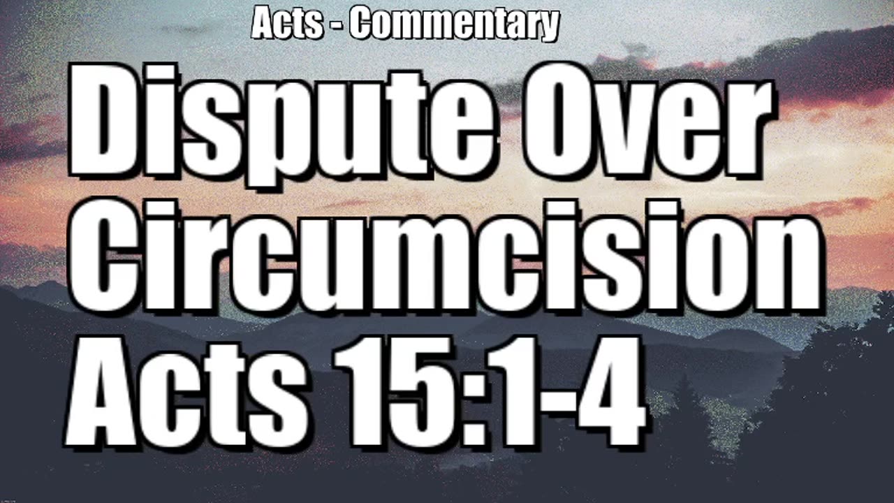 The dispute over circumcision - Acts 15:1-4