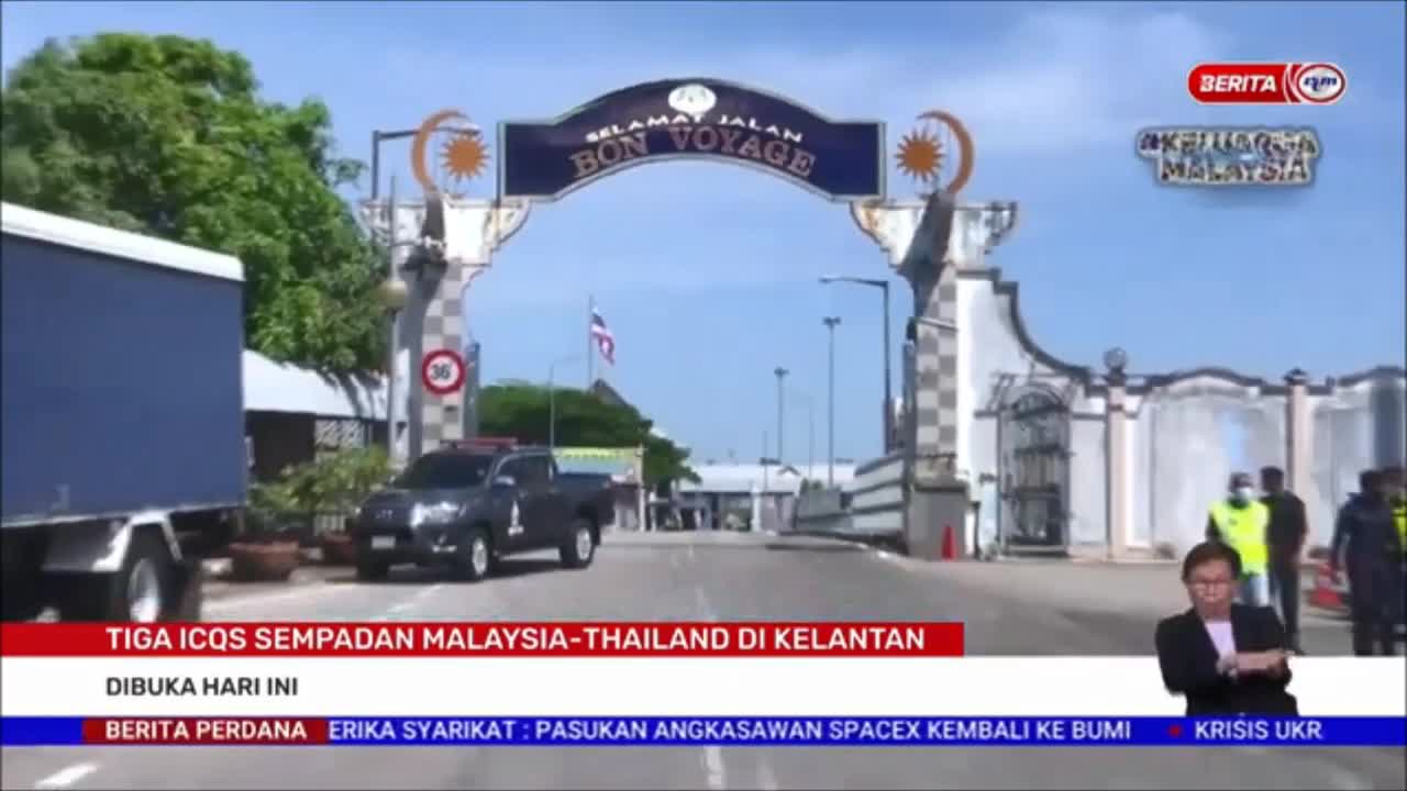 5 MEI 2022 – BERITA PERDANA – TIGA ICQS SEMPADAN MALAYSIA-THAILAND DI KELANTAN ; DIBUKA HARI INI