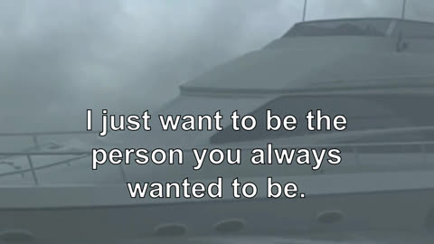 I just want to be the person you always wanted to be.