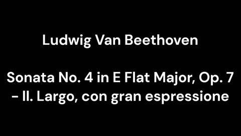 Beethoven - Sonata No. 4 in E Flat Major, Op. 7 - II. Largo, con gran espressione