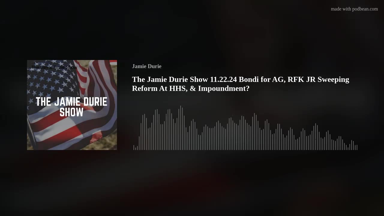 The Jamie Durie Show 11.22.24 Bondi for AG, RFK JR Sweeping Reform At HHS, & Impoundment?