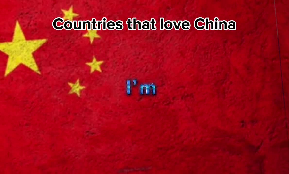 Countries that love China ????