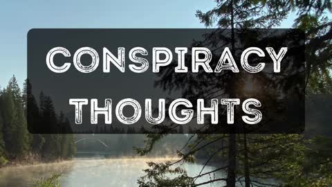 CONSPIRACY THOUGHTS EPISODE 1