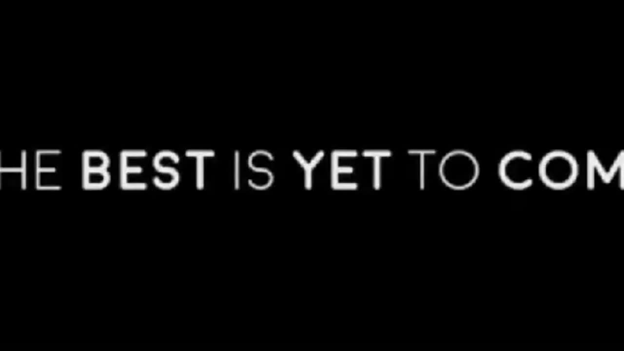 REMEMBER...THE BEST IS YET TO COME !!