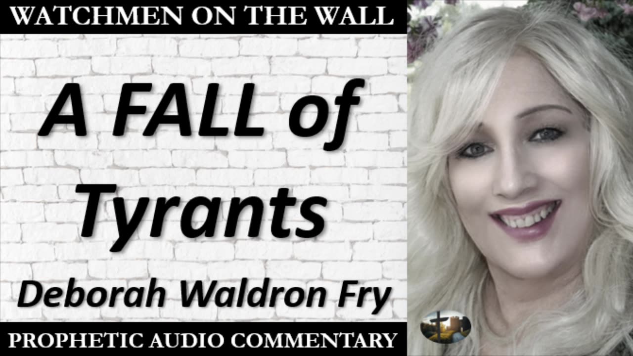 “A FALL of Tyrants” – Powerful Prophetic Encouragement from Deborah Waldron Fry