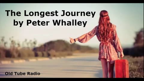 The Longest Journey by Peter Whalley. BBC RADIO DRAMA